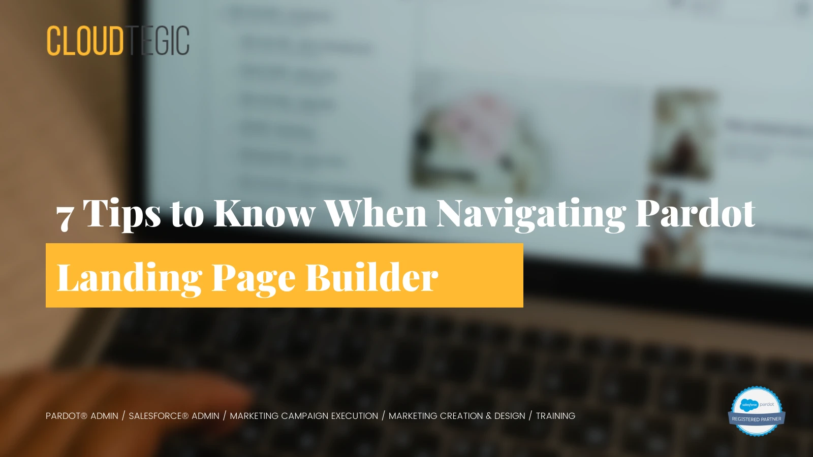 7 Tips to Know When Navigating Pardot Landing Page Builder