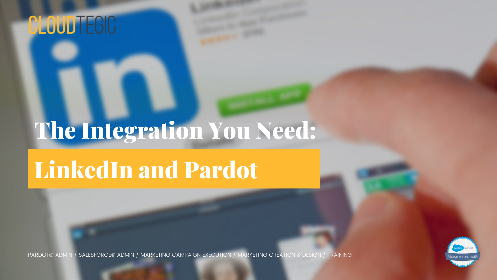 The Integration You Need: LinkedIn and Pardot
