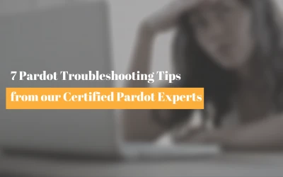 7 Pardot Troubleshooting Tips from our Certified Pardot Experts