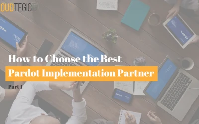 How to Choose the Best Pardot Implementation Partner for your Project – Part I